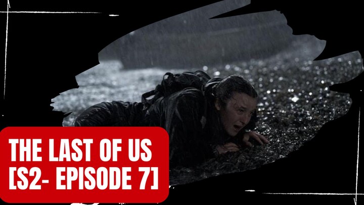 [THE LAST OF US SEASON 2 - EPISODE 7] - Storytell Sub Indonesia