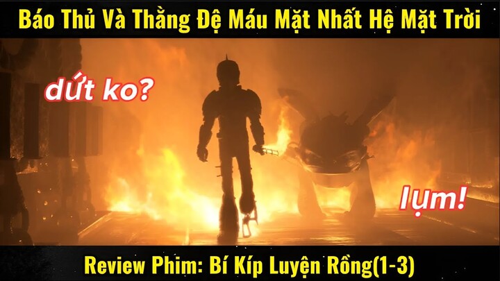 RV Phim: Chuyên Gia Báo Thủ Và Thằng Đệ Máu Mặt Nhất Hệ Mặt Trời | Bí Kíp Luyện Rồng(1-3)