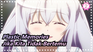 [Plastic Memories / AMV] Jika Kita Tidak Bertemu Satu Sama Lain_2