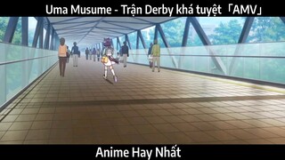 Uma Musume - Trận Derby khá tuyệt「AMV」 | Hay Nhất