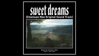 sweet dreams（Chainsaw Man Original Soundtrack）Music by kensuke ushio