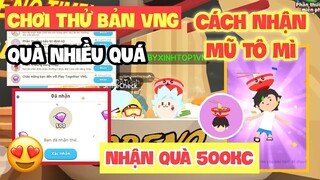 PLAY TOGETHER | NHẬN 500KC QUÁ ĐÃ , HƯỚNG DẪN NHẬN MŨ TÔ MÌ PHIÊN BẢN MỚI , QUÁ NHIỀU QUÀ | TOP1BABY