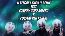 JJ Before I Knew it Remix feat Cosplay Gojo Satoru x Cosplay Ken Kaneki