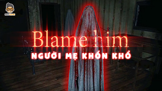Blame Him - Nỗi khổ của người mẹ | Cốt truyện game | Mọt Game