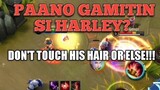 PAANO GAMITIN SI HARLEY? DONT TOUCH HIS HAIR OR ELSE!! | MLBB