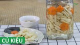 Cách muối củ kiệu giòn ngon ngày Tết không dùng phèn chua | Món Việt