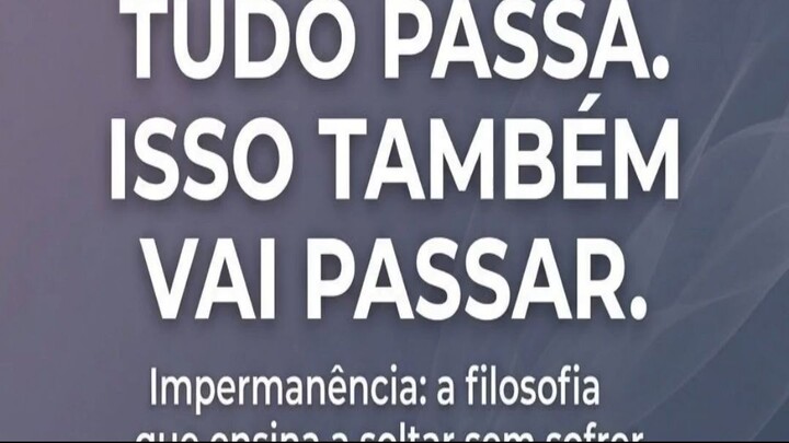TUDO PASSA. ISSO TAMBÉM VAI PASSAR.