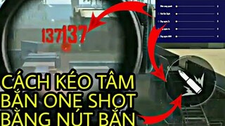 CÁCH KÉO TÂM ỐNG NGẮM VỚI NÚT BẮN ONESHOT VỚI NÚT BẮN CHI TIẾT/CÁO TẠ GAMING