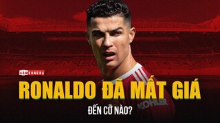 Cristiano Ronaldo đã MẤT GIÁ đến cỡ nào?