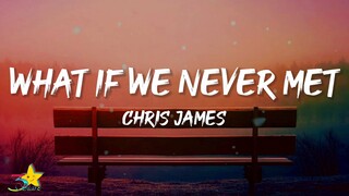 Chris James - what if we never met (Lyrics)