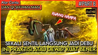 SEMUA MUSUH SEKALI SENTIL AUTO ILANG !! INI MANUSIA APA DEWA !? - Alur Cerita Donghua #LQSWN PART 6