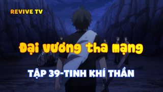 Đại vương tha mạng_Tập 39-Tinh khí thần