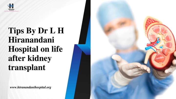 Tips By Dr L H Hiranandani Hospital on life after kidney transplant