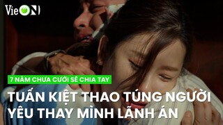 Highlight: Tuấn Kiệt thao tâm người yêu thay mình lãnh án | 7 Năm Chưa Cưới Sẽ Chia Tay