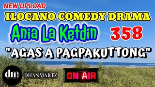 ILOCANO COMEDY DRAMA | AGAS A PAGPAKUTTONG | ANIA LA KETDIN 358 | NEW UPLOAD