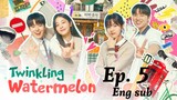 Twinkling Watermelon (2023) Episode 5 English Sub