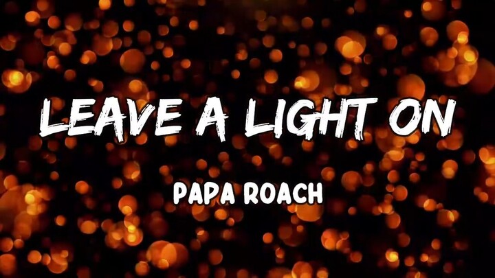 Leave A Light On Lyrics by Papa Roach