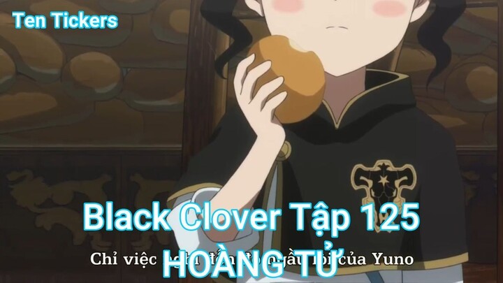 Black Clover Tập 125-HOÀNG TỬ