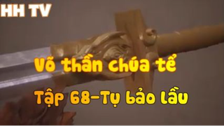 Võ thần chúa tể_Tập 68-Tụ bảo lầu
