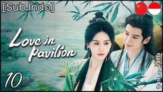 Love in Pavilion (2025) – Eps. 10 [Sub Indo]