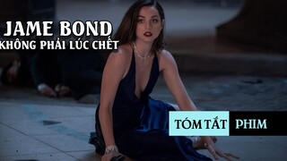 Điệp viên tài hoa và lãng tử nhất mọi thời đại - James Bond | Không phải lúc chết - No Time to Die