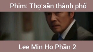 Phim Thợ Săn Thành Phố Lee Min Ho phần 2