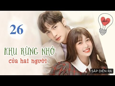 Khu Vườn Nhỏ Của Hai Người - Tập 26 [Thuyết Minh] Ngu Thư Hân & Trương Bân Bân