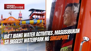 Iba’t ibang water activities, masusubukan sa biggest waterpark ng Singapore! | Biyahe ni Drew