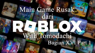 Main Game Rusak dari Roblox With Tomodachi Bagian XVI Part 1