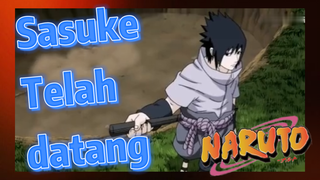 Sasuke Telah datang