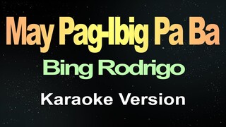 May Pag-ibig Pa Ba - Bing Rodrigo (Karaoke)