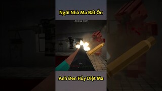 Anh Đen Xì Xì Kéo Quân Đến Huỷ Diệt Ngôi Nhà Ma Bất Ổn - Tập 3 🤣 #shorts