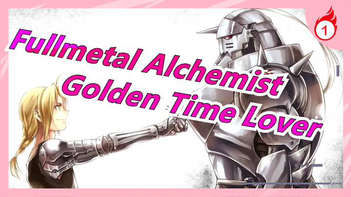 [Fullmetal Alchemist/Mashup] Self-Made MV - Golden Time Lover_1