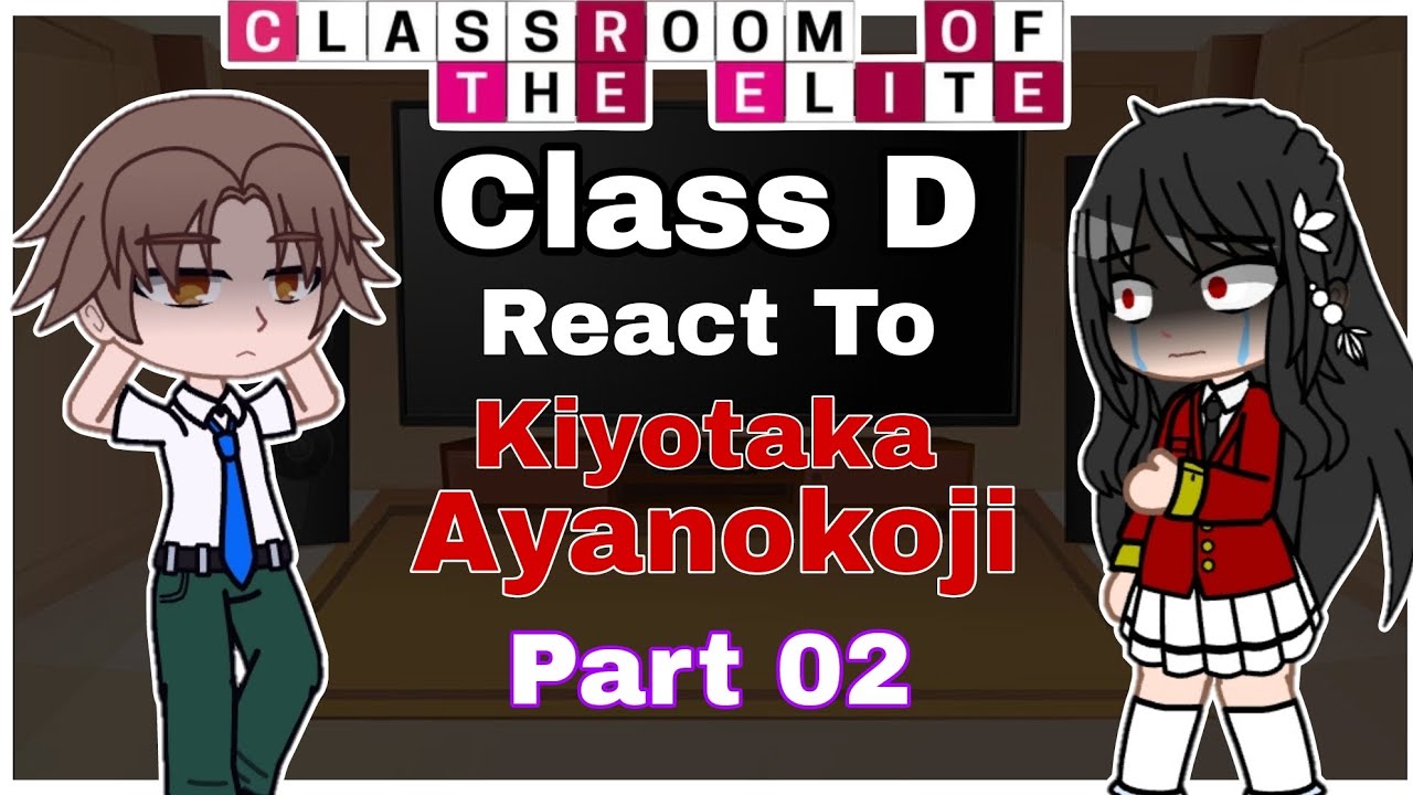 class D react to kiyotaka ayanokoji part-2