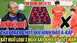 TIN NỘI BỘ: THẦY PARK CHỐT ĐỘI HÌNH ĐẤU Ả-RẬP XÊ-ÚT, BẤT NGỜ LOẠI 3 NGÔI SAO KHỎI ĐT VIỆT NAM