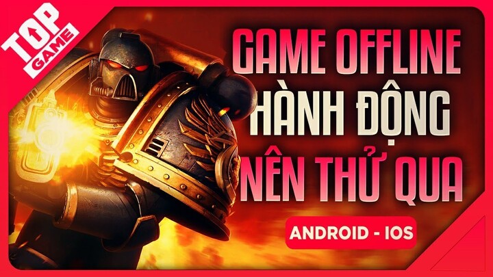 [Topgame] Top game Offline Hành Động Hay Khó Đỡ 2019 | Android - IOS