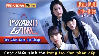 Review Phim: Trò Chơi Kim Tự Tháp | Cuộc chiến sinh tồn trong lớp học |  Pyramid Game (Full 1-8)