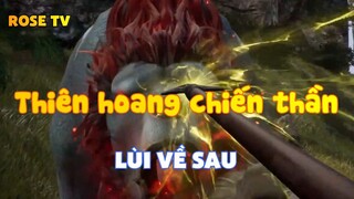 Thiên hoang chiến thần_Lùi về sau