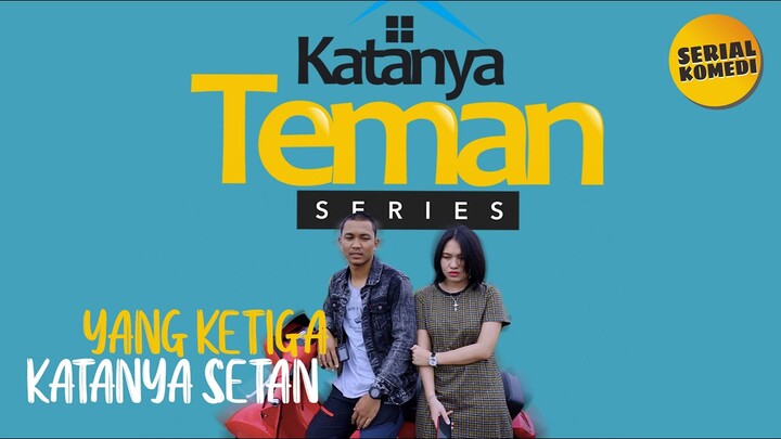 KATANYA TEMAN SERIES #1 - YANG KETIGA ITU SETAN