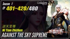Against The Sky Supreme Season 1 EP 401 ~ 420 逆天至尊 Ni Tian Zhi Zhun | Donghua - 1080P