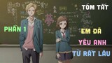 Tóm Tắt Anime: " Em Đã Yêu Anh Từ Rất Lâu " | Phần 1/3 | Review Anime I Teny Sempai