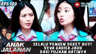 SELALU PENGEN DEKET BOY! REVA GABISA JAUH DARI PUJAAN HATINYA - ANAK JALANAN 103