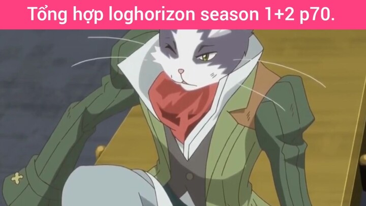 Tổng hợp loghorizon season 1+2 p70