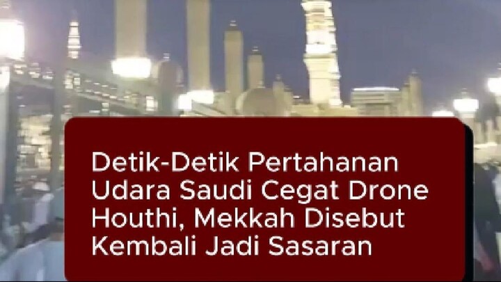 Detik-Detik Pertahanan Udara Saudi Cegat Drone Houthi, Mekkah Disebut Kembali Jadi Sasaran