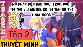 (Thuyết Minh) Tập 2 nữ phản diện bao nuôi trùm cuối I'm the Villainess, So I'm Taming the Final Boss