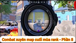 Combat xuyên map cuối mùa rank - Phần 8