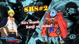 [SBS#2]. Sức mạnh của Sanji vs Jinbe? Hải Lâu Thạch? Okanban vs Tư lệnh ngọt?