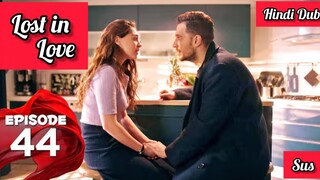 [Turkish Drama] Lost in love Episode 44 Hindi Dubbed
