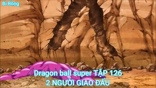 Dragon ball super TẬP 126-2 NGƯỜI GIAO ĐẤU