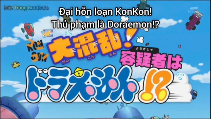Doraemon tập 932 đặc biệt vietsub: Đại hỗn loạn KonKon - Nghi phạm là Doraemon!?